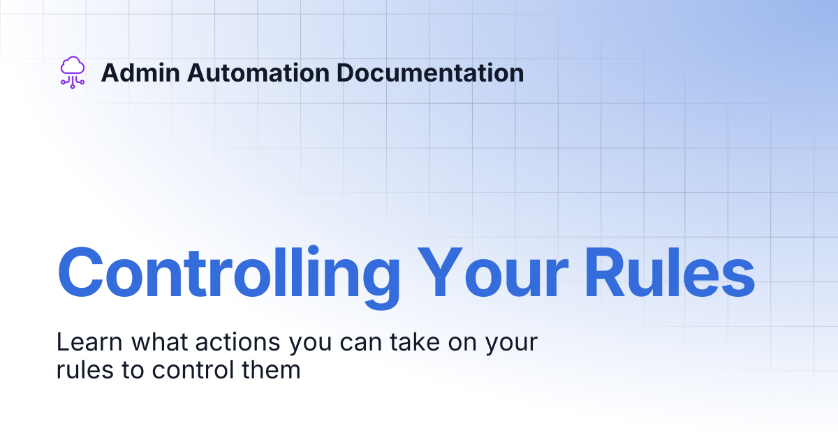 Controlling Your Rules | Admin Automation Documentation